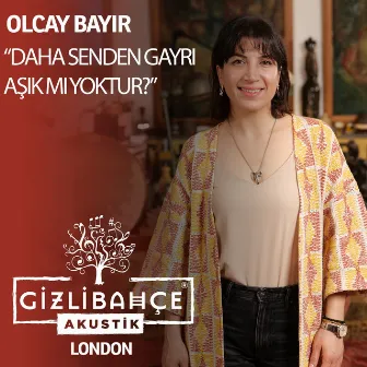 Daha Senden Gayrı Aşık Mı Yoktur? - Acoustic Live by Olcay Bayır