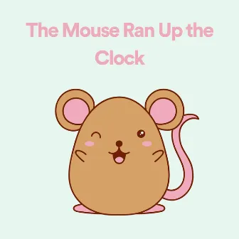 The Mouse Ran up the Clock by Hickory Dickory Dock