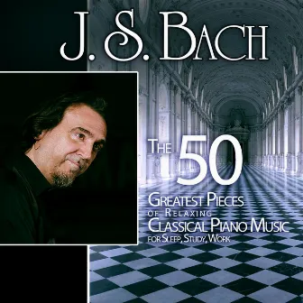 J. S. Bach: The 50 Greatest Pieces of Relaxing Classical Piano Music for Sleep, Study, Work by Classical Music for Studying DEA Channel