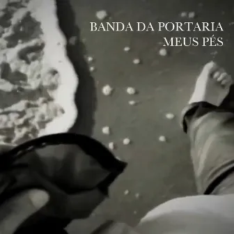 Meus Pés by Banda da Portaria