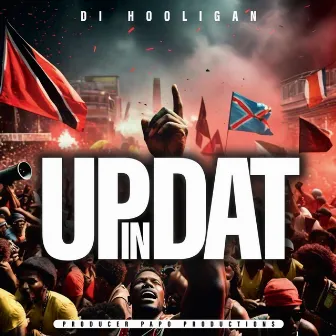 Up In Dat by Di Hooligan