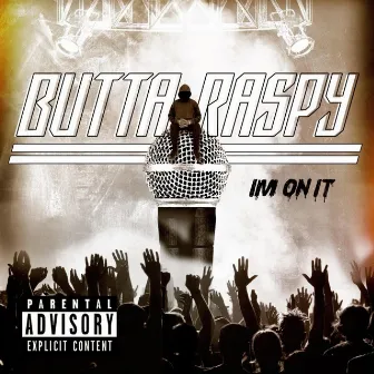 I'm On It by Buttaraspy