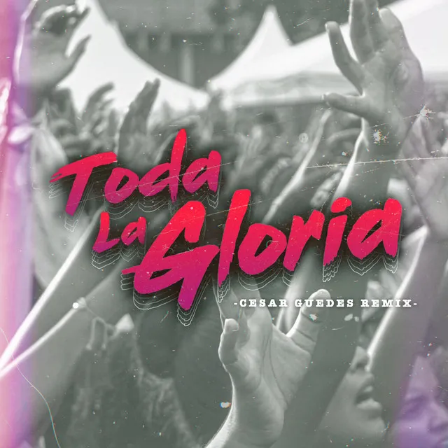 Toda la gloria - cesar guedes Remix