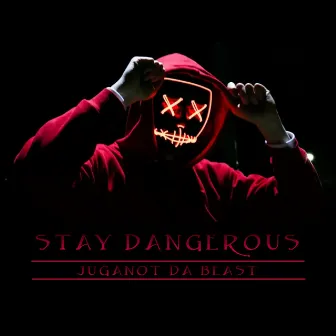 Stay Dangerous by Juganot Da Beast