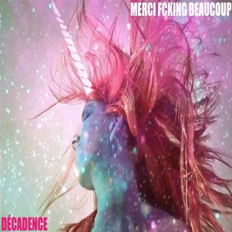 Décadence by Merci Fcking Beaucoup