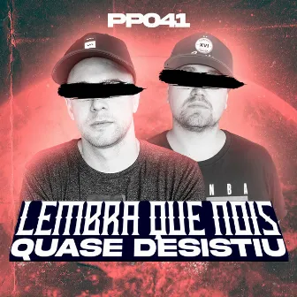 Lembra Que Nois Quase Desistiu by PP041