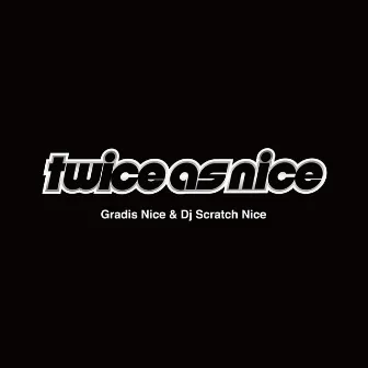 TWICE AS NICE by DJ SCRATCH NICE