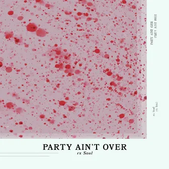 Party Ain't Over by rx Soul