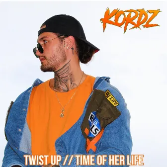 Twist Up / Time Of Her Life by Kordz