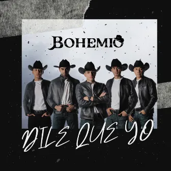 Dile Que Yo by Bohemio