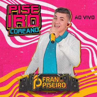 Piseiro Coreano (Ao Vivo) by FRAN DO PISEIRO