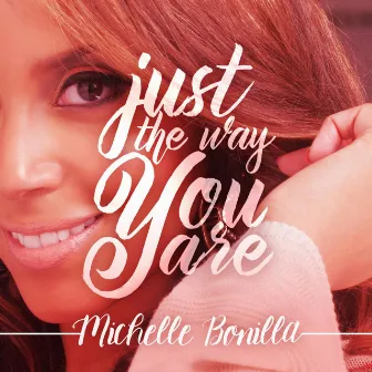 Just the Way You Are by Michelle Bonilla