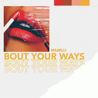 Bout Your Ways by Maselli