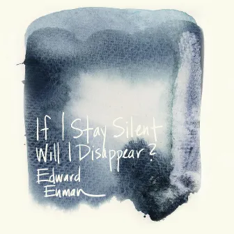 If I Stay Silent Will I Disappear? by Edward Enman