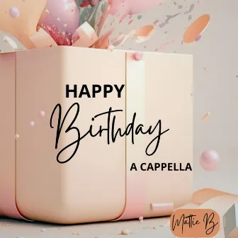 Happy Birthday A Cappella by Mattie B