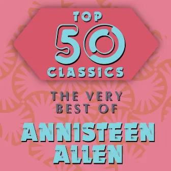 Top 50 Classics - The Very Best of Annisteen Allen by Annisteen Allen