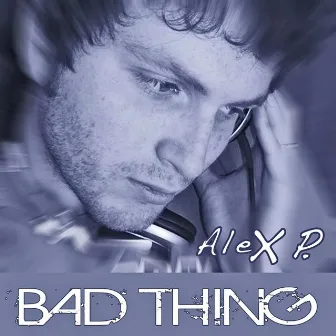 Bad thing by Alex P