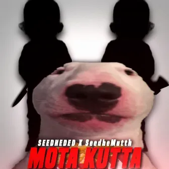 Mota Kutta by Seedhemutth