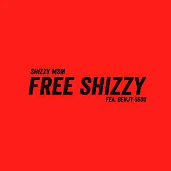 Free Shizzy by Shizzy MSM