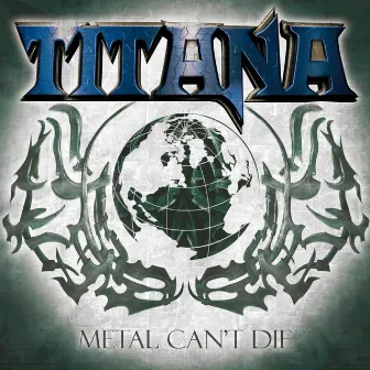 Metal Can't Die by Titana