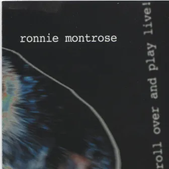 Roll over and Play Live by Ronnie Montrose