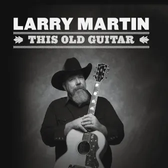 This Old Guitar by Larry Martin