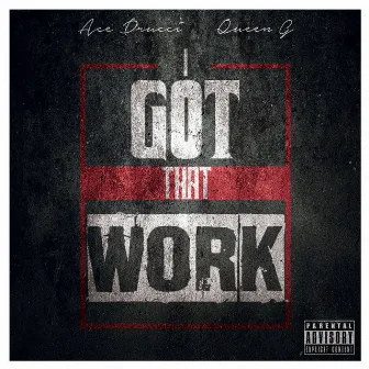 I Got That Work by Ace Drucci