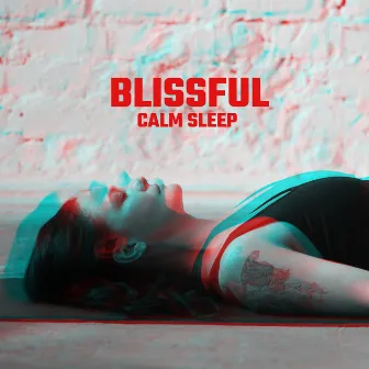 Blissful Calm Sleep – Deep Relaxation, Nature Sounds, Sleep Music, Nature Sounds by Unleash Blissful Calm