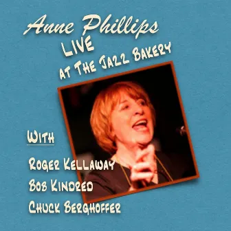 Anne Phillips Live at the Jazz Bakery by Anne Phillips