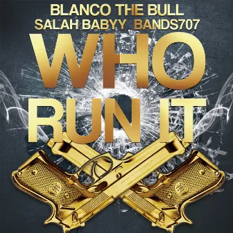 Who Run It (feat. Bands707 & Salah Babyy) by Blanco The Bully