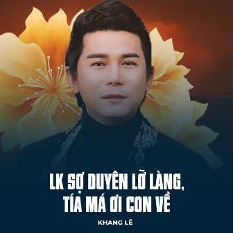 LK Sợ Duyên Lỡ Làng, Tía Má Ơi Con Về by Khang Lê