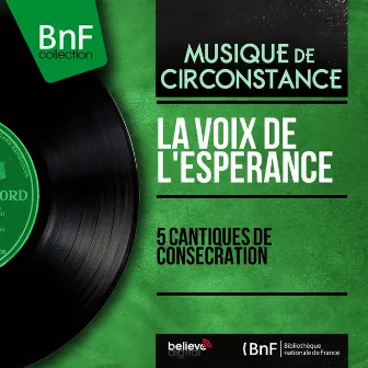 5 cantiques de consécration (feat. Edmée Pache) [Mono Version] by La voix de l'espérance