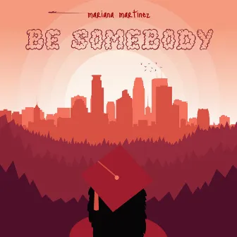 Be Somebody by Mariana Martinez