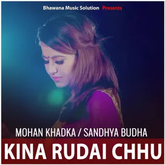 Kina Rudai Chhu by Sandhya Budha