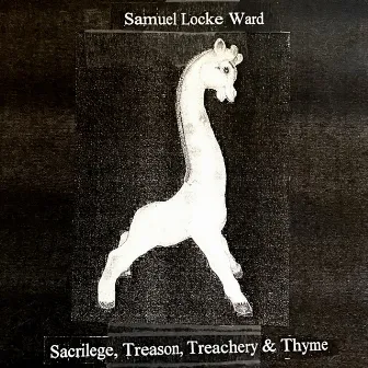 Sacrilege, Treason, Treachery & Thyme by Samuel Locke Ward