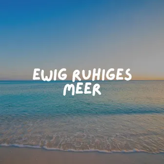 Ewig Ruhiges Meer by Meeresgeräusche