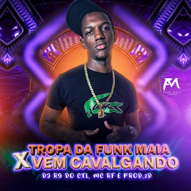 Tropa da Funk Maia X Vem Cavalgando