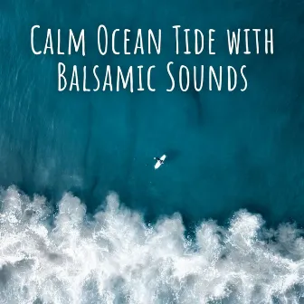 Calm Ocean Tide with Balsamic Sounds by Beach Wave Explosion