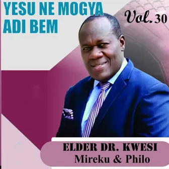 Yesu Ne Mogya Adi Bem by Elder Kwesi Mireku