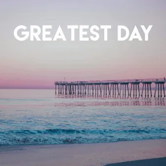 Greatest Day by East End Brothers