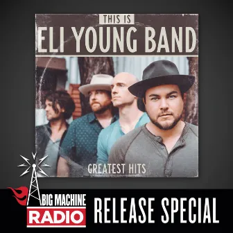 This Is Eli Young Band: Greatest Hits - Big Machine Radio Release Special by Eli Young Band