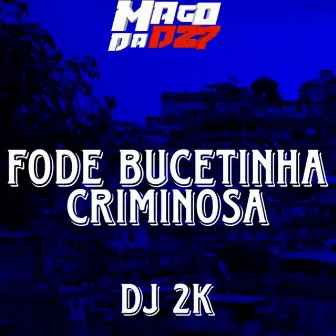 fode bucetinha criminosa by DJ 2K