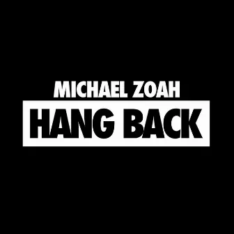 Hang Back by Michael Zoah