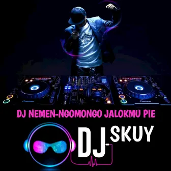 DJ NEMEN-NGOMONGO JALOKMU PIE by DJ Skuy