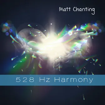 528 Hz Harmony by Matt Chanting