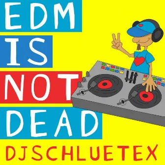 EDM Is Not Dead by DjSchluetex