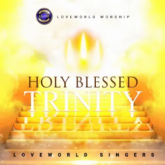 Holy Blessed Trinity by Loveworld Singers