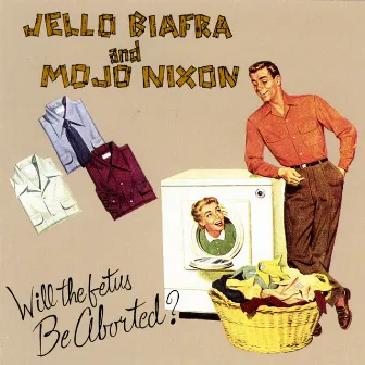 Will The Fetus Be Aborted by Mojo Nixon