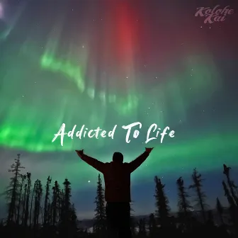 Addicted to Life by Kolohe Kai