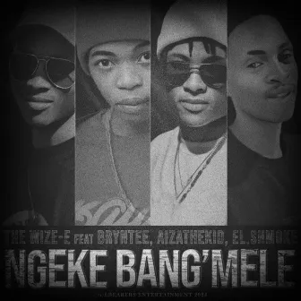 Ngeke Bang'mele by The Wize-E